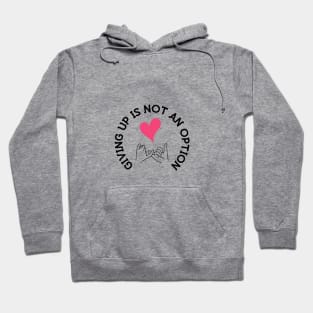 Giving up is not an Option! Hoodie